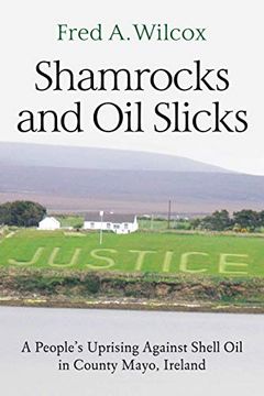 portada Shamrocks and oil Slicks: A People's Uprising Against Shell oil in County Mayo, Ireland (en Inglés)