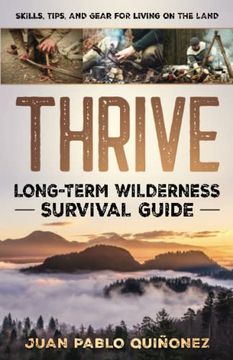 portada Thrive: Long-Term Wilderness Survival Guide; Skills; Tips; And Gear for Living on the Land (en Inglés)