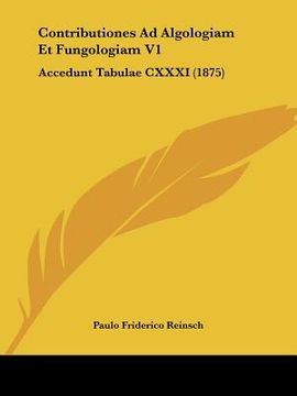 portada Contributiones Ad Algologiam Et Fungologiam V1: Accedunt Tabulae CXXXI (1875) (en Latin)