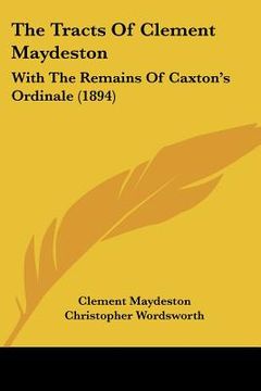 portada the tracts of clement maydeston: with the remains of caxton's ordinale (1894)