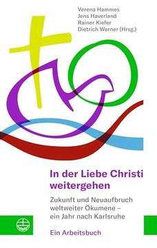 portada In Der Liebe Christi Weitergehen: Zukunft Und Neuaufbruch Weltweiter Okumene - Ein Jahr Nach Karlsruhe. Ein Arbeitsbuch (en Alemán)
