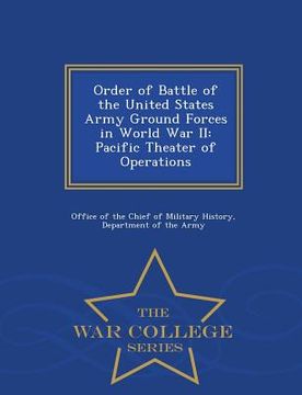 portada Order of Battle of the United States Army Ground Forces in World War II: Pacific Theater of Operations - War College Series (en Inglés)