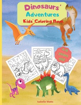 portada Dinosaurs' Adventures - Kids' Coloring Book: A Relaxing and Fun Coloring Book for Kids In A Large Format. 36 Big Pages to Color and Learn About Dinosa