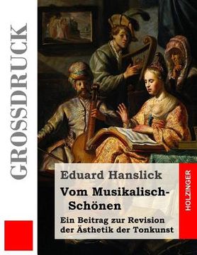 portada Vom Musikalisch-Schönen (Großdruck): Ein Beitrag zur Revision der Ästhetik der Tonkunst (en Alemán)