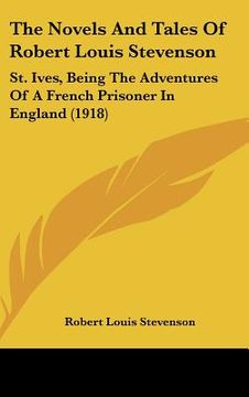 portada the novels and tales of robert louis stevenson: st. ives, being the adventures of a french prisoner in england (1918) (en Inglés)