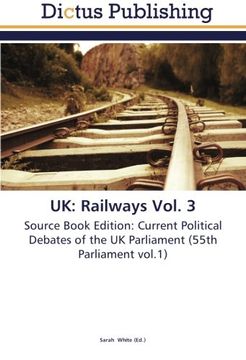 portada UK: Railways Vol. 3: Source Book Edition: Current Political Debates of the UK Parliament (55th Parliament vol.1)