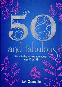 portada 50 and Fabulous: Life-Affirming Lessons from Women Aged 45 to 102