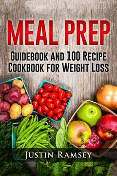 portada Meal Prep: Guidebook and 100 Recipe Cookbook for Weight Loss (en Inglés)