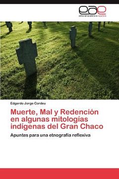portada muerte, mal y redenci n en algunas mitolog as ind genas del gran chaco (in Spanish)