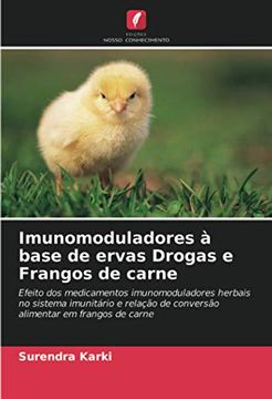 portada Imunomoduladores à Base de Ervas Drogas e Frangos de Carne: Efeito dos Medicamentos Imunomoduladores Herbais no Sistema Imunitário e Relação de Conversão Alimentar em Frangos de Carne (en Portugués)