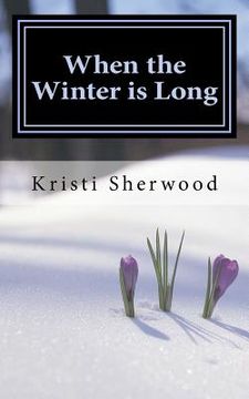 portada When the Winter is Long: 31 Days of Encouragement Through the Storms of Life (en Inglés)