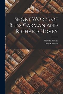 portada Short Works of Bliss Carman and Richard Hovey (en Inglés)