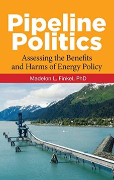 portada Pipeline Politics: Assessing the Benefits and Harms of Energy Policy (en Inglés)