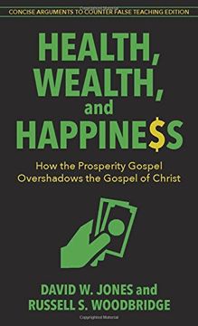 portada Health, Wealth, and Happiness: How the Prosperity Gospel Overshadows the Gospel of Christ
