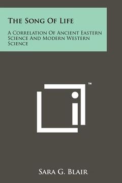 portada the song of life: a correlation of ancient eastern science and modern western science (en Inglés)