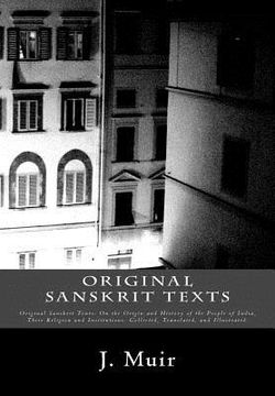 portada Original Sanskrit Texts: Original Sanskrit Texts: On the Origin and History of the People of India, Their Religion and Institutions. Collected, (en Inglés)