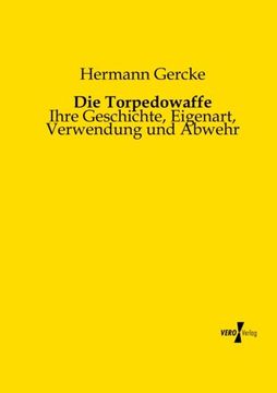portada Die Torpedowaffe: Ihre Geschichte, Eigenart, Verwendung und Abwehr (in German)