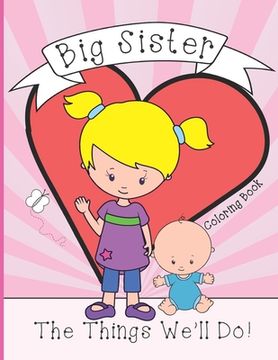 portada Big Sister: Coloring Book, Present From New Baby To Older Sibling (en Inglés)