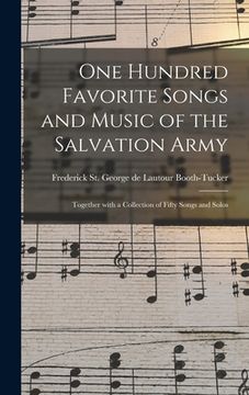 portada One Hundred Favorite Songs and Music of the Salvation Army: Together With a Collection of Fifty Songs and Solos (in English)