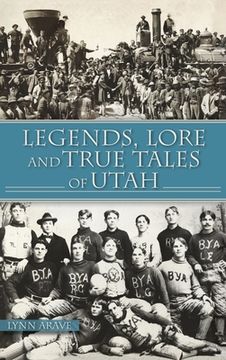 portada Legends, Lore and True Tales of Utah (en Inglés)