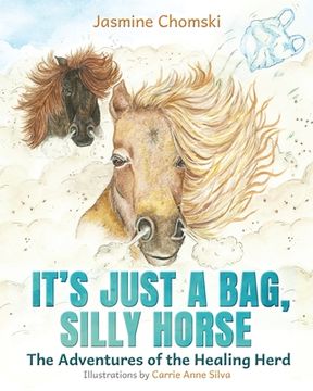 portada It's Just a Bag, Silly Horse: The Adventures of the Healing Herd