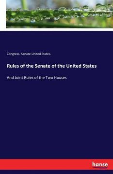 portada Rules of the Senate of the United States: And Joint Rules of the Two Houses (en Inglés)