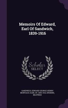 portada Memoirs Of Edward, Earl Of Sandwich, 1839-1916 (en Inglés)