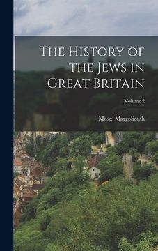 portada The History of the Jews in Great Britain; Volume 2 (en Inglés)