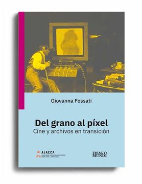 portada Del Grano al Pixel Cine y Archivos en Transicion (in Spanish)