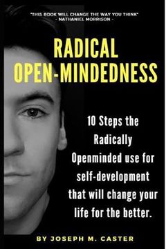 portada Radical Open-Mindedness: 10 Steps the Radically Open-Minded use for self-development that will change your life for the better (en Inglés)