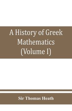 portada A history of Greek mathematics (Volume I) From thales to Euclid