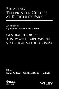 portada Breaking Teleprinter Ciphers at Bletchley Park: An Edition of I. J. Good, d. Michie and g. Timms: General Report on Tunny With Emphasis on Statistical Methods (1945) 
