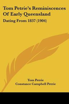 portada tom petrie's reminiscences of early queensland: dating from 1837 (1904) (en Inglés)