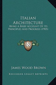 portada italian architecture: being a brief account of its principles and progress (1905) (en Inglés)