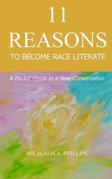 portada 11 Reasons to Become Race Literate: A pocket guide to a new conversation (en Inglés)