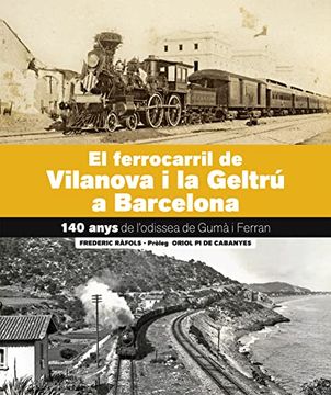 portada El Ferrocarril de Vilanova i la Geltrú-Barcelona: 140 Anys. L'Odissea de Gumà i Ferra (en Catalá)