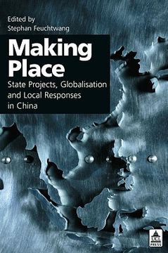 portada Making Place: State Projects, Globalisation and Local Responses in China (en Inglés)