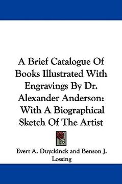 portada a brief catalogue of books illustrated with engravings by dr. alexander anderson: with a biographical sketch of the artist (en Inglés)
