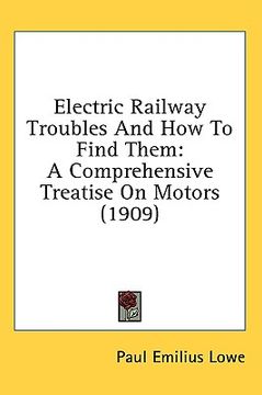 portada electric railway troubles and how to find them: a comprehensive treatise on motors (1909) (in English)