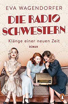 portada Die Radioschwestern: Klänge Einer Neuen Zeit - Roman. Die Neue Saga Rund um die Geburtsstunde des Rundfunks! (Die Radioschwestern-Saga, Band 1) (en Alemán)
