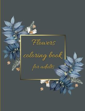 portada Flowers coloring book: Coloring Book Floral Designs for Fun and Relaxation/Stress Relieving