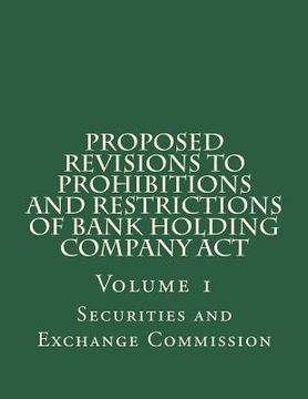 portada Proposed Revisions to Prohibitions and Restrictions of Bank Holding Company Act: Volume 1 (en Inglés)