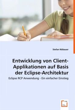 portada Entwicklung von Client-Applikationenauf Basis der Eclipse-Architektur: Eclipse RCP Anwendung - Ein einfacher Einstieg