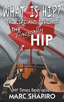 portada What Is Hip?: The Life and Times of The Tragically Hip (en Inglés)