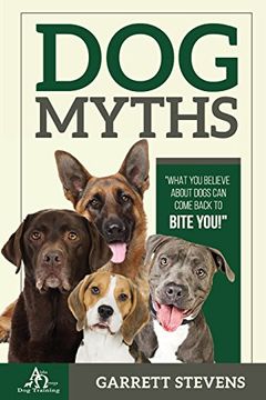 portada Dog Myths: What you Believe about dogs can come back to BITE You! (en Inglés)