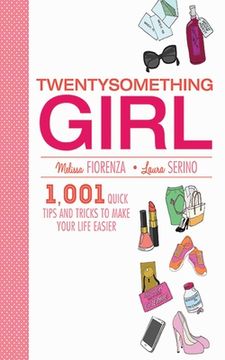 portada twentysomething girl: 1001 quick tips and tricks to make your life easier