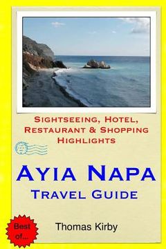 portada Ayia Napa Travel Guide: Sightseeing, Hotel, Restaurant & Shopping Highlights (en Inglés)