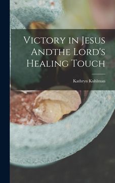 portada Victory in Jesus Andthe Lord's Healing Touch (en Inglés)