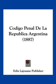 Libro Codigo Penal De La Republica Argentina (1887), Lajouane Publi ...