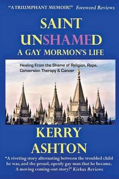 portada Saint Unshamed: A GAY MORMON'S LIFE: Healing From the Shame of Religion, Rape, Conversion Therapy & Cancer (en Inglés)